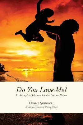 Mă iubești? Explorarea relațiilor noastre cu Dumnezeu și cu ceilalți - Do You Love Me?: Exploring Our Relationships with God and Others