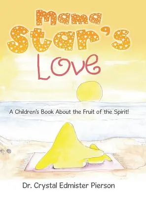 Dragostea mamei Star: O carte pentru copii despre roadele Duhului! - Mama Star'S Love: A Children'S Book About the Fruit of the Spirit!