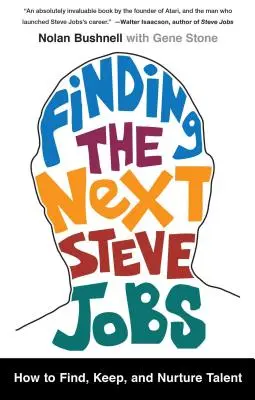 Găsirea următorului Steve Jobs: Cum să găsești, să păstrezi și să cultivi talentul - Finding the Next Steve Jobs: How to Find, Keep, and Nurture Talent