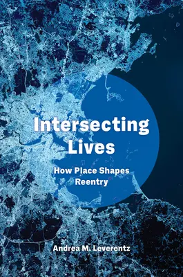 Intersecting Lives: Cum influențează locul reintegrarea - Intersecting Lives: How Place Shapes Reentry