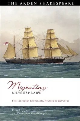 Migrarea lui Shakespeare: Primele întâlniri, rute și rețele europene - Migrating Shakespeare: First European Encounters, Routes and Networks