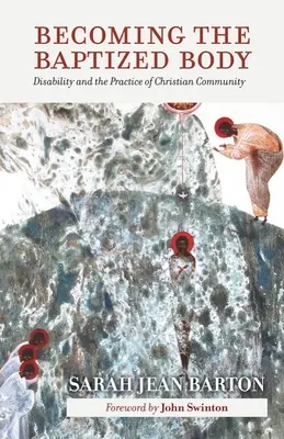 Devenirea trupului botezat: Dizabilitatea și practica comunității creștine - Becoming the Baptized Body: Disability and the Practice of Christian Community
