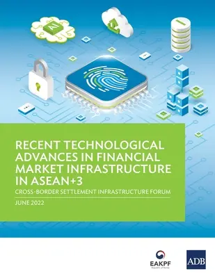 Progrese tehnologice recente în infrastructura pieței financiare în ASEAN+3: Forumul infrastructurii de decontare transfrontalieră - Recent Technological Advances in Financial Market Infrastructure in ASEAN+3: Cross-Border Settlement Infrastructure Forum