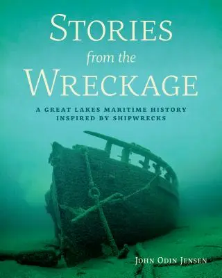 Povești din epavă: O istorie maritimă a Marilor Lacuri inspirată de naufragii - Stories from the Wreckage: A Great Lakes Maritime History Inspired by Shipwrecks