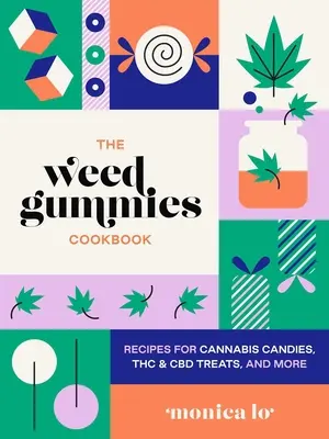 The Weed Gummies Cookbook: Rețete pentru bomboane de canabis, produse comestibile cu THC și CBD și multe altele - The Weed Gummies Cookbook: Recipes for Cannabis Candies, THC and CBD Edibles, and More