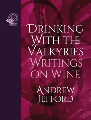 A bea cu valkiriile: Scrieri despre vin - Drinking with the Valkyries: Writings on Wine