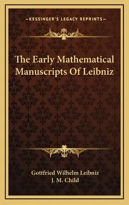 Manuscrisele matematice timpurii ale lui Leibniz - The Early Mathematical Manuscripts of Leibniz