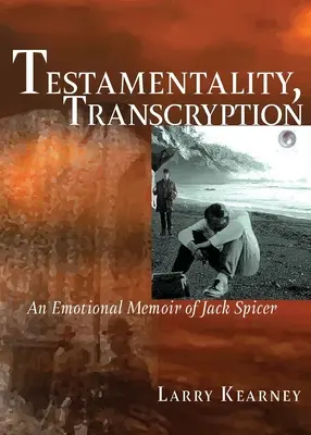 Testamentalitate, transcriere: Un memoriu emoțional al lui Jack Spicer - Testamentality, Transcryption: An Emotional Memoir of Jack Spicer