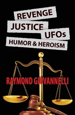 Răzbunare, justiție, OZN-uri, umor și eroism - Revenge, Justice, UFOs, Humor & Heroism