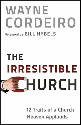 Biserica irezistibilă: 12 trăsături ale unei biserici pe care cerul o aplaudă - The Irresistible Church: 12 Traits of a Church Heaven Applauds