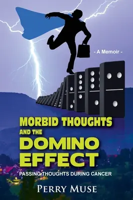 Morbid Thoughts and the Domino Effect (Gânduri morbide și efectul domino): Gânduri trecătoare în timpul cancerului - Morbid Thoughts and the Domino Effect: Passing Thoughts During Cancer