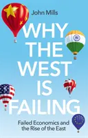 De ce Occidentul eșuează: Economia eșuată și ascensiunea Estului - Why the West Is Failing: Failed Economics and the Rise of the East