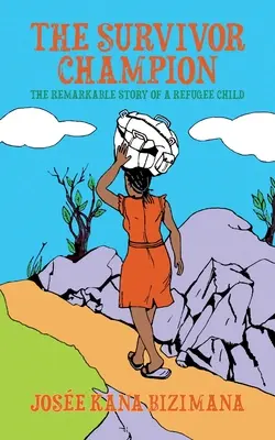 Supraviețuitorul campion: Povestea remarcabilă a unui copil refugiat: The Remarkable Story of a Refugee Child - The Survivor Champion: The Remarkable Story of a Refugee Child