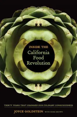 Inside the California Food Revolution: Treizeci de ani care ne-au schimbat conștiința culinarăvolumul 44 - Inside the California Food Revolution: Thirty Years That Changed Our Culinary Consciousnessvolume 44
