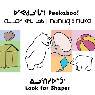 Peekaboo! Nanuq și Nuka caută forme: Ediție bilingvă în inuktitut și engleză - Peekaboo! Nanuq and Nuka Look for Shapes: Bilingual Inuktitut and English Edition