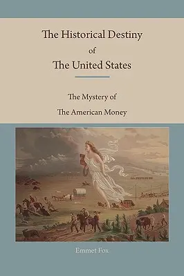 Destinul istoric al Statelor Unite: Misterul banilor americani: The Mystery of the American Money - The Historical Destiny of the United States: The Mystery of the American Money