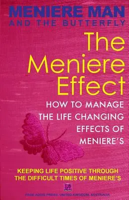 Omul Meniere și Fluturele. Efectul Meniere.: How To Minimize The Effect Of Meniere's On Family, Money, Lifestyle, Dreams And You. - Meniere Man And The Butterfly. The Meniere Effect.: How To Minimize The Effect Of Meniere's On Family, Money, Lifestyle, Dreams And You.