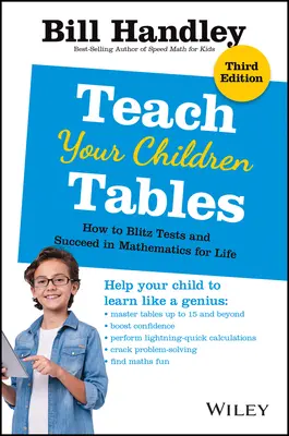Învață-ți copiii tablele: Cum să faci blitz la teste și să reușești la matematică pe viață - Teach Your Children Tables: How to Blitz Tests and Succeed in Mathematics for Life