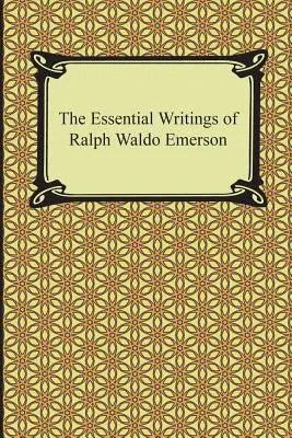 Scrierile esențiale ale lui Ralph Waldo Emerson - The Essential Writings of Ralph Waldo Emerson