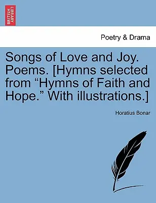 Cântece de dragoste și bucurie. Poezii. [Imnuri selectate din Imnuri de credință și speranță. cu ilustrații]. - Songs of Love and Joy. Poems. [hymns Selected from Hymns of Faith and Hope. with Illustrations.]