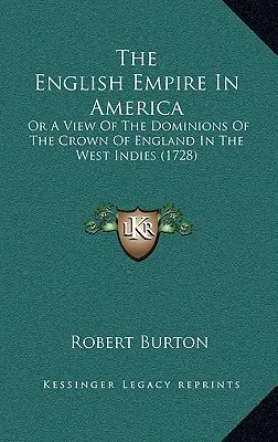 The English Empire In America: Or A View Of The Dominions Of The Crown Of England In The West Indies (1728)