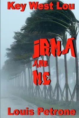 Irma și cu mine: Un jurnal al impactului uraganului Irma asupra Key West - Irma and Me: A Journal of Hurricane Irma's Impact on Key West