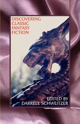 Descoperirea ficțiunii fantastice clasice: Eseuri despre antecesorii literaturii fantastice - Discovering Classic Fantasy Fiction: Essays on the Antecedents of Fantastic Literature