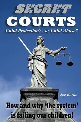 Instanțele secrete: Protecția copilului sau abuzul asupra copilului? Cum și de ce „sistemul” îi dezamăgește pe copiii noștri! - Secret Courts: Child Protection or Child Abuse? How and why 'the system' is failing our children!