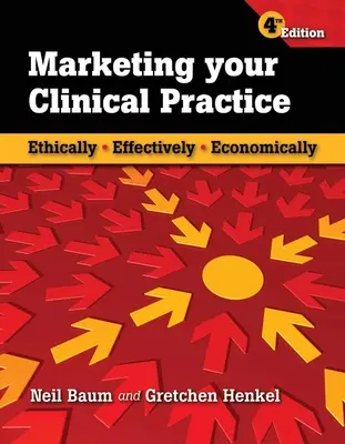 Marketingul practicii dvs. clinice: Etic, eficient, economic: Etic, eficient, economic - Marketing Your Clinical Practice: Ethically, Effectively, Economically: Ethically, Effectively, Economically