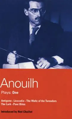 Piese de teatru Anouilh: 1: Antigona; Leocadia; Valsul toreadorilor; Cârtița; Bietul Bitos - Anouilh Plays: 1: Antigone; Leocadia; The Waltz of the Toreasors; The Lark; Poor Bitos