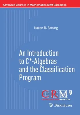 O introducere în algebrele C* și în programul de clasificare - An Introduction to C*-Algebras and the Classification Program