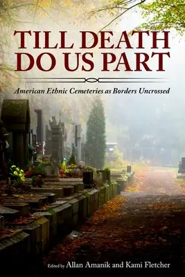 Till Death Do Us Part: American Ethnic Cemeteries as Borders Uncrossed