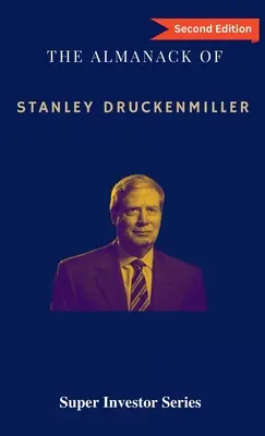 Almanahul lui Stanley Druckenmiller: Din peste 40 de ani de înțelepciune investițională cu Quantum Fund și Duquesne Capital Management - The Almanack of Stanley Druckenmiller: From Over 40 Years of Investing Wisdom with Quantum Fund and Duquesne Capital Management