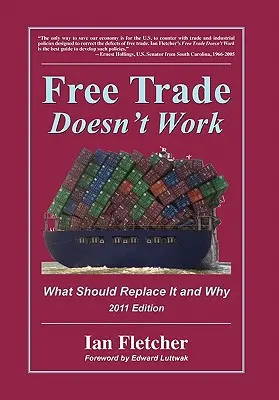 Free Trade Doesn't Work: Ce ar trebui să-l înlocuiască și de ce, ediția 2011 - Free Trade Doesn't Work: What Should Replace It and Why, 2011 Edition