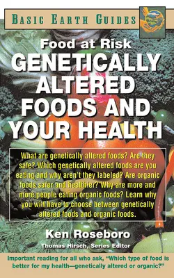 Alimentele modificate genetic și sănătatea dumneavoastră: Alimente la risc - Genetically Altered Foods and Your Health: Food at Risk