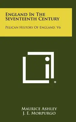 Anglia în secolul al XVII-lea: Istoria Pelican a Angliei, V6 - England in the Seventeenth Century: Pelican History of England, V6
