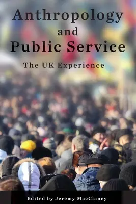 Antropologia și serviciul public: Experiența Regatului Unit - Anthropology and Public Service: The UK Experience