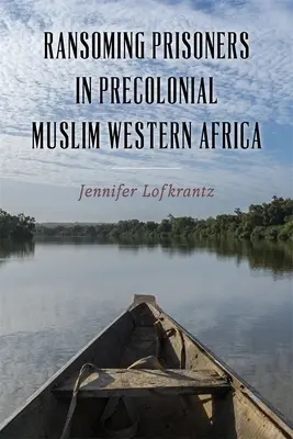 Răscumpărarea prizonierilor în Africa de Vest musulmană precolonială - Ransoming Prisoners in Precolonial Muslim Western Africa