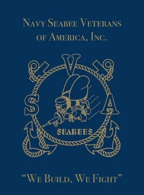 Veteranii Navy Seabee din America, Inc: Noi construim, noi luptăm - Navy Seabee Veterans of America, Inc.: We Build, We Fight