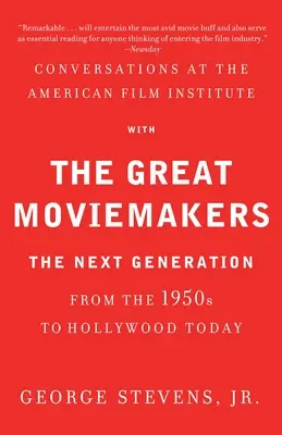Conversații la Institutul American de Film cu marii realizatori de filme: Generația următoare din anii 1950 până la Hollywood-ul de astăzi: The Next Generation from the 1950s to Hollywood Today - Conversations at the American Film Institute with the Great Moviemakers: The Next Generation from the 1950s to Hollywood Today