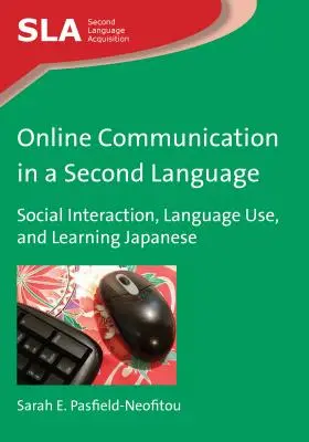Online Communication in a Second Language: Interacțiunea socială, utilizarea limbii și învățarea limbii japoneze - Online Communication in a Second Language: Social Interaction, Language Use, and Learning Japanese