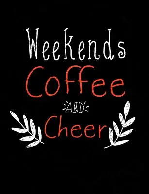 Weekends Coffee And Cheer: Funny Quotes and Pun Themed College Ruled Composition Notebook