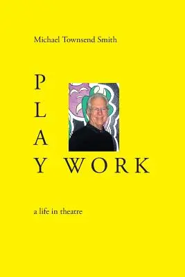 Play Work: o viață în teatru - Play Work: a life in theatre