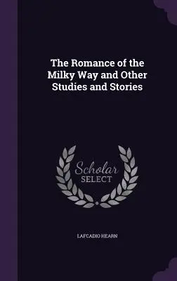 The Romance of the Milky Way și alte studii și povestiri - The Romance of the Milky Way and Other Studies and Stories