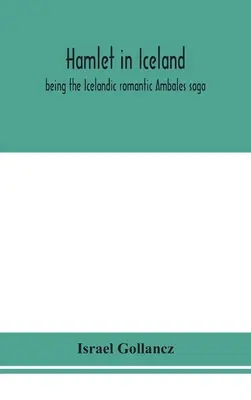 Hamlet în Islanda: fiind saga romantică islandeză Ambales - Hamlet in Iceland: being the Icelandic romantic Ambales saga