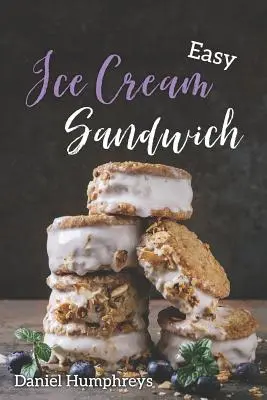 Sandvișuri cu înghețată ușoare: Cele mai bune și mai cremoase rețete de făcut acasă - Easy Ice Cream Sandwiches: The Best and Creamiest Recipes to Make at Home