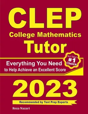 CLEP College Mathematics Tutor: Tot ce aveți nevoie pentru a vă ajuta să obțineți un scor excelent - CLEP College Mathematics Tutor: Everything You Need to Help Achieve an Excellent Score