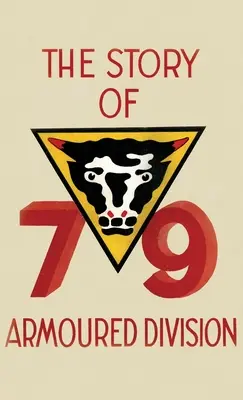 ISTORIA DIVIZIUNII 79 ARMOURED: octombrie 1942 - iunie 1945 - THE STORY OF THE 79th ARMOURED DIVISION: October 1942 - June 1945