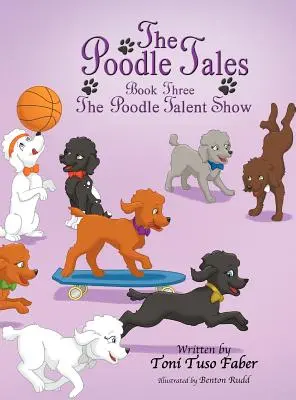 Poveștile pudelului: Cartea a treia: Poodle Talent Show - The Poodle Tales: Book Three: The Poodle Talent Show