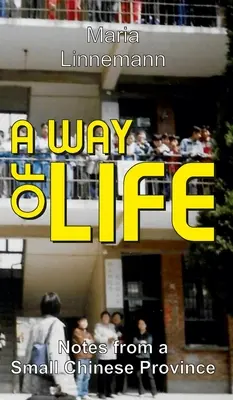 UN MOD DE VIAȚĂ - Note dintr-o mică provincie chineză - A WAY OF LIFE - Notes from a Small Chinese Province